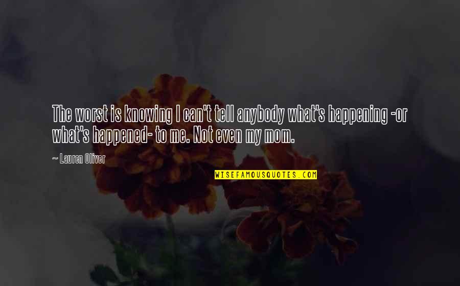 Weekly Team Inspirational Quotes By Lauren Oliver: The worst is knowing I can't tell anybody Weekly Team Inspirational Quotes By Lauren Oliver: The worst is knowing I can't tell anybody
