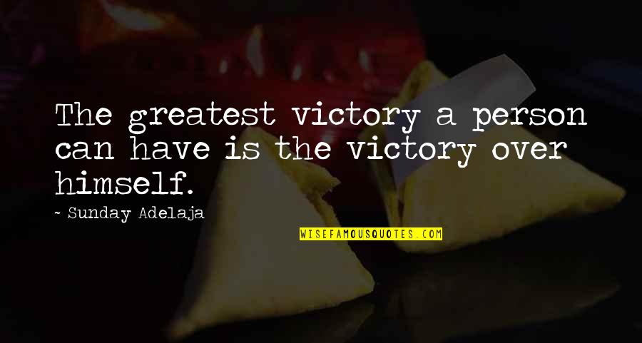 Weekly Wisdom Quotes By Sunday Adelaja: The greatest victory a person can have is