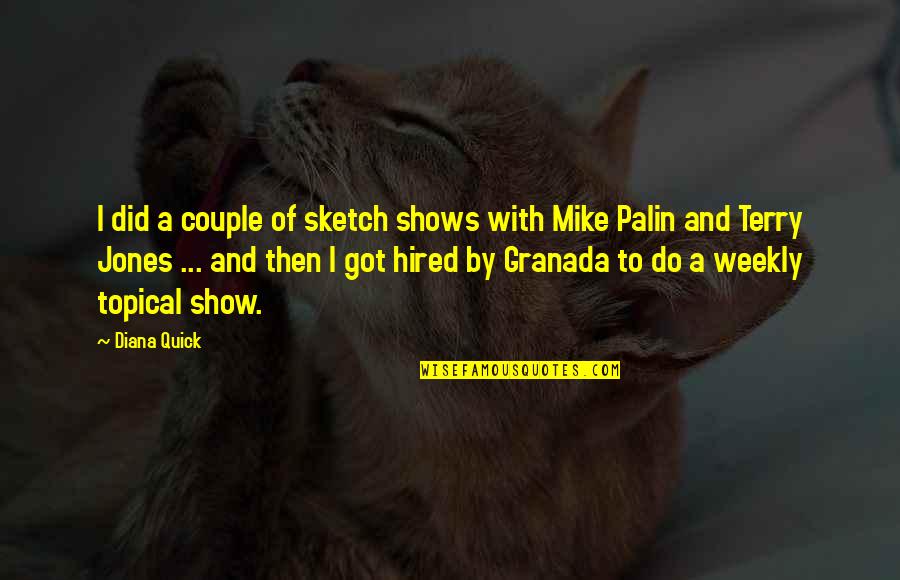 Weekly's Quotes By Diana Quick: I did a couple of sketch shows with Weekly's Quotes By Diana Quick: I did a couple of sketch shows with