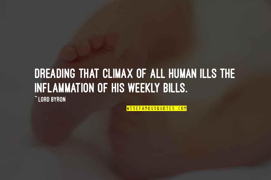 Weekly's Quotes By Lord Byron: Dreading that climax of all human ills the