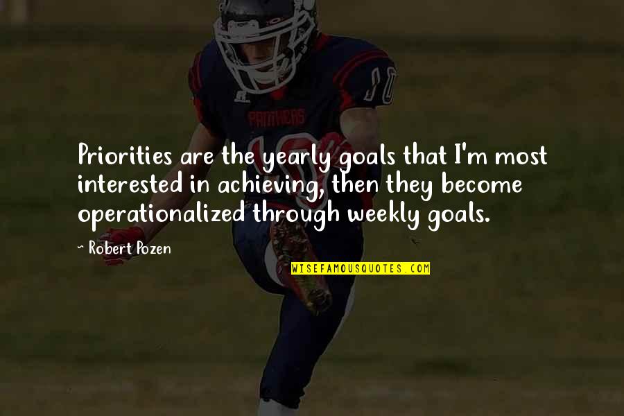 Weekly's Quotes By Robert Pozen: Priorities are the yearly goals that I'm most