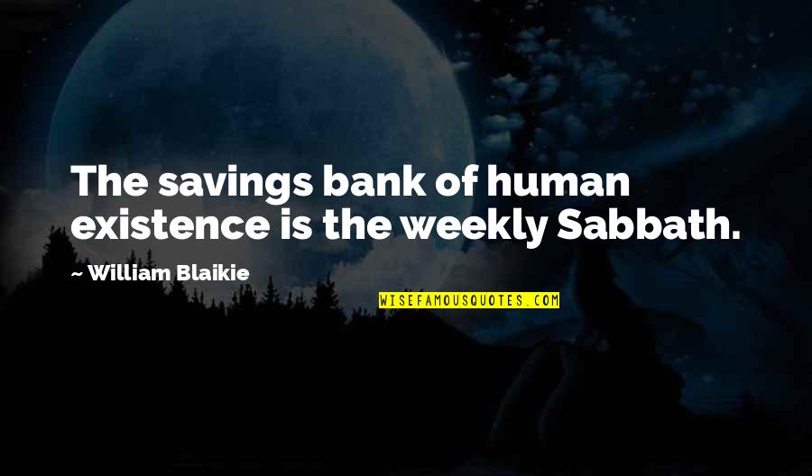 Weekly's Quotes By William Blaikie: The savings bank of human existence is the