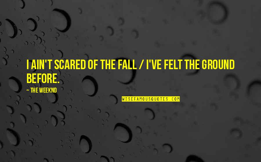 Weeknd As You Are Quotes By The Weeknd: I ain't scared of the fall / I've