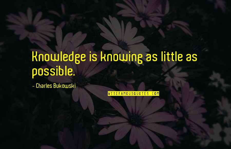 Weeknd Kiss Land Best Quotes By Charles Bukowski: Knowledge is knowing as little as possible.