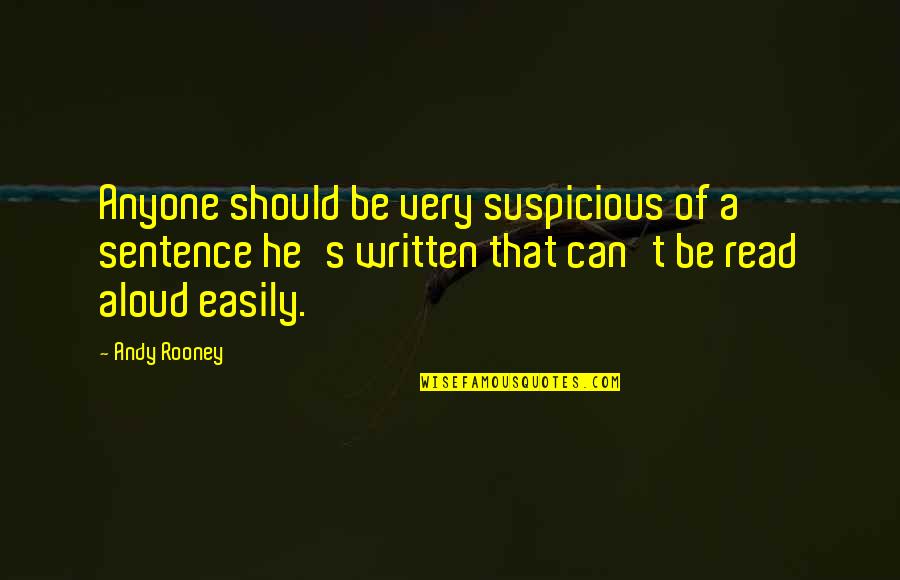 Weeksary Quotes By Andy Rooney: Anyone should be very suspicious of a sentence