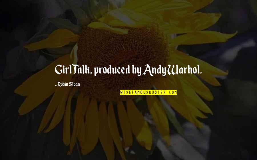 Weekylinks Quotes By Robin Sloan: Girl Talk, produced by Andy Warhol. Weekylinks Quotes By Robin Sloan: Girl Talk, produced by Andy Warhol.