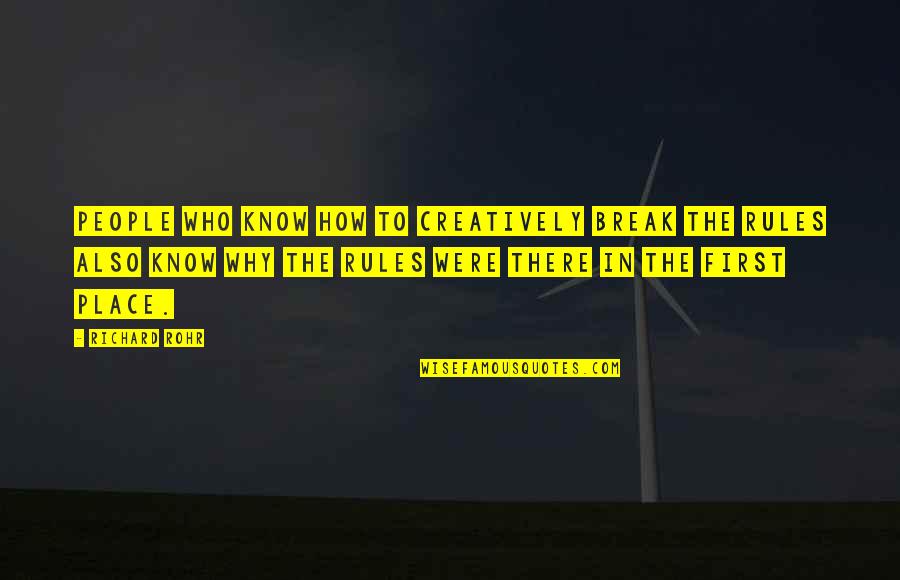 Weekyweeky Quotes By Richard Rohr: People who know how to creatively break the Weekyweeky Quotes By Richard Rohr: People who know how to creatively break the