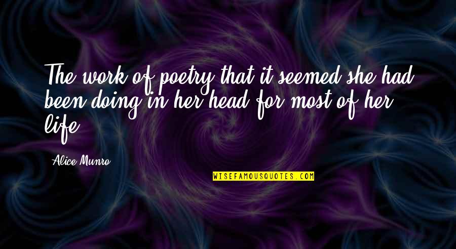 Weeners Quotes By Alice Munro: The work of poetry that it seemed she Weeners Quotes By Alice Munro: The work of poetry that it seemed she