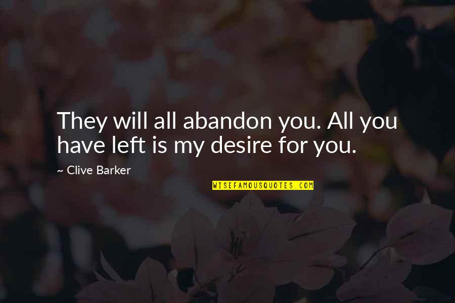Weenie Hut Quotes By Clive Barker: They will all abandon you. All you have
