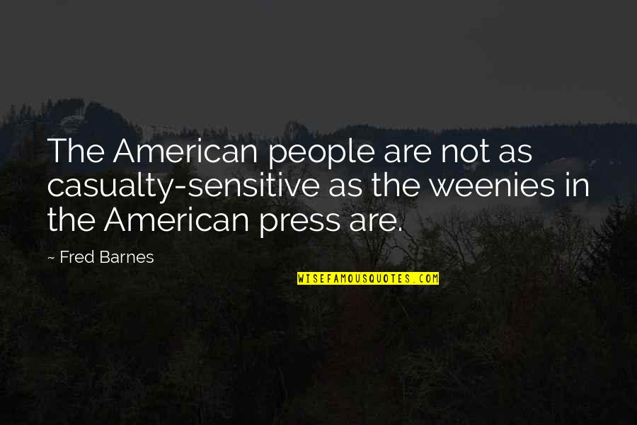 Weenies Quotes By Fred Barnes: The American people are not as casualty-sensitive as