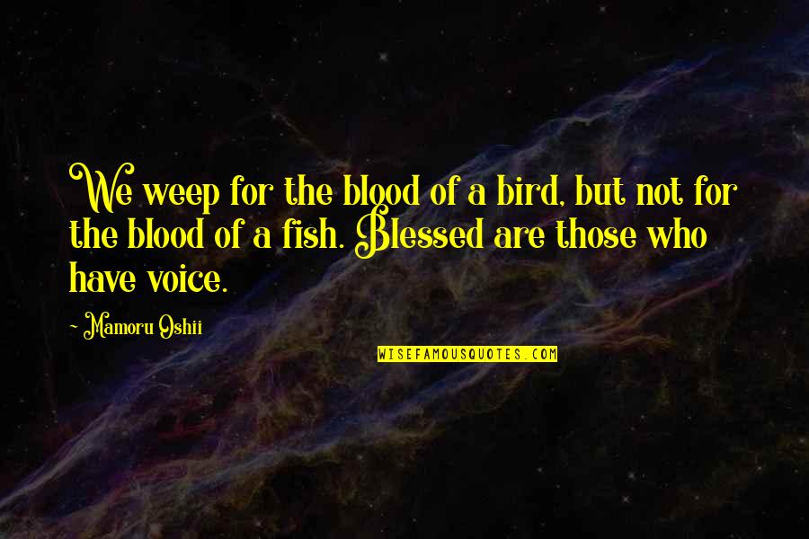 Weep Not Quotes By Mamoru Oshii: We weep for the blood of a bird,