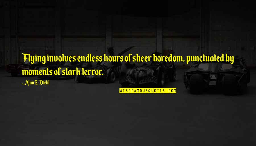 Weepereas Quotes By Alan E. Diehl: Flying involves endless hours of sheer boredom, punctuated Weepereas Quotes By Alan E. Diehl: Flying involves endless hours of sheer boredom, punctuated