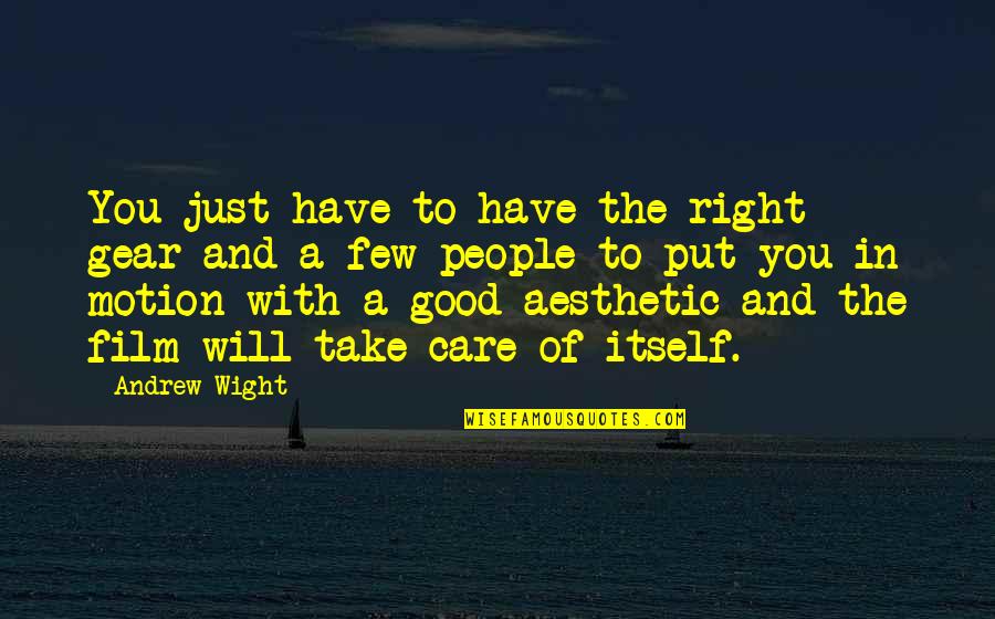 Weepies Somebody Loved Quotes By Andrew Wight: You just have to have the right gear