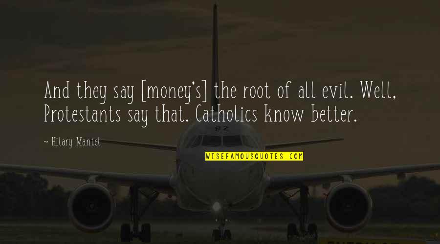 Weeping Angels Quotes By Hilary Mantel: And they say [money's] the root of all