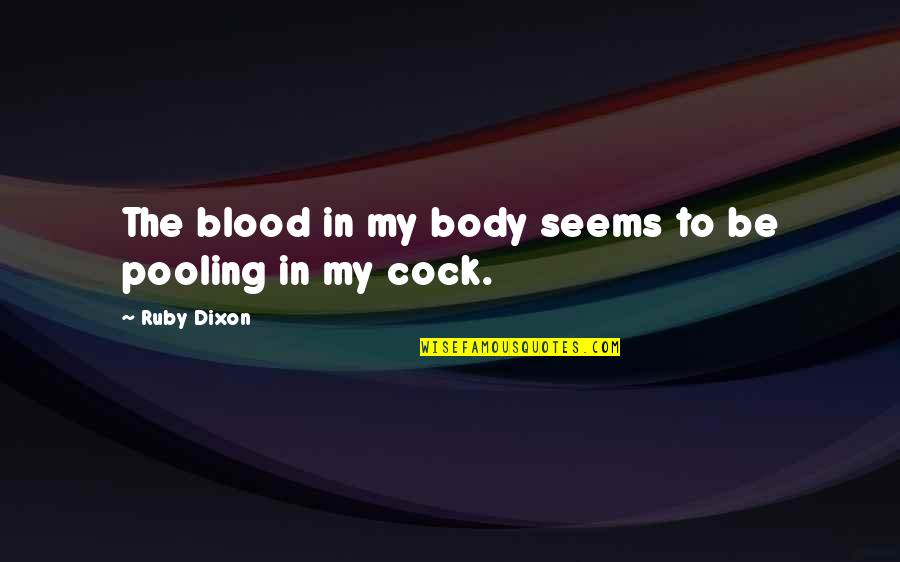 Weeping Books Quotes By Ruby Dixon: The blood in my body seems to be