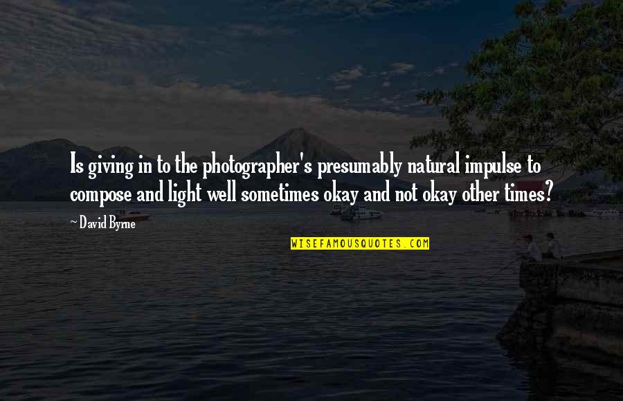 Weeping Boy Quotes By David Byrne: Is giving in to the photographer's presumably natural