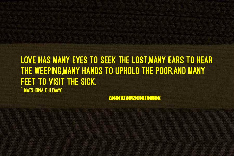 Weeping Eyes Quotes By Matshona Dhliwayo: Love has many eyes to seek the lost,many