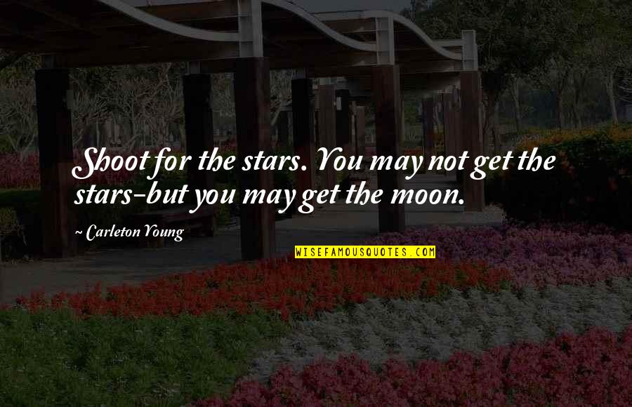Weeping Father Quotes By Carleton Young: Shoot for the stars. You may not get