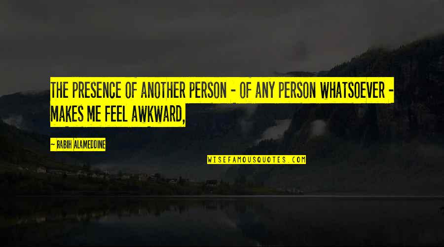 Weeping Mother Quotes By Rabih Alameddine: The presence of another person - of any Weeping Mother Quotes By Rabih Alameddine: The presence of another person - of any