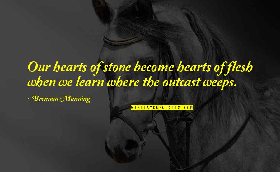 Weeps Quotes By Brennan Manning: Our hearts of stone become hearts of flesh