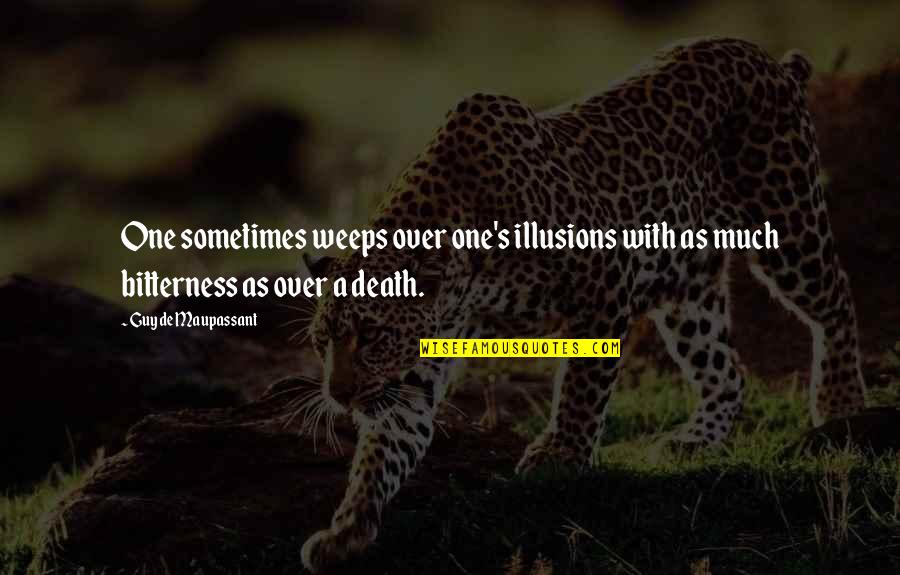 Weeps Quotes By Guy De Maupassant: One sometimes weeps over one's illusions with as