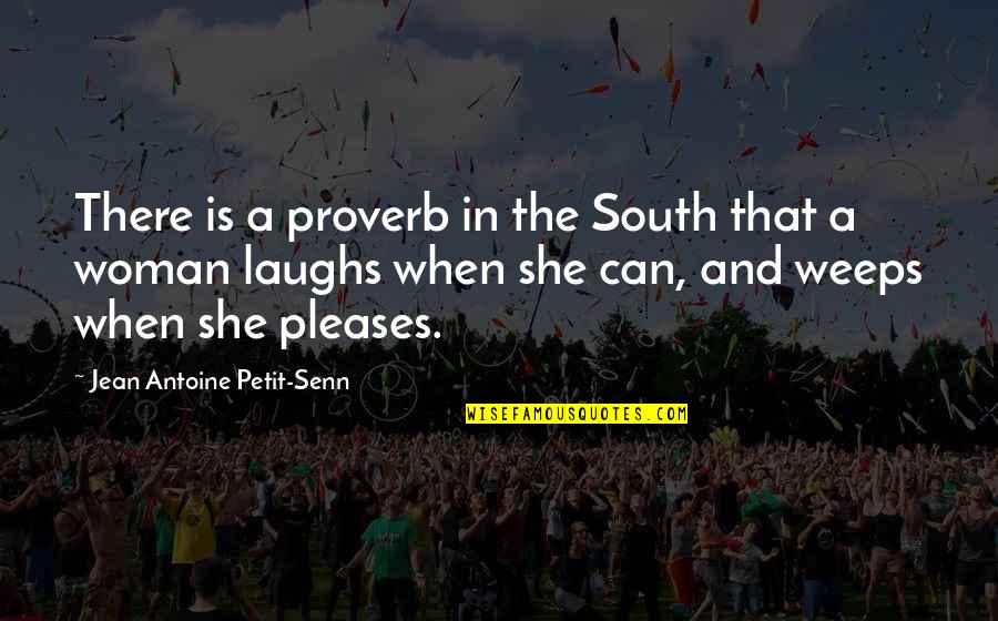 Weeps Quotes By Jean Antoine Petit-Senn: There is a proverb in the South that