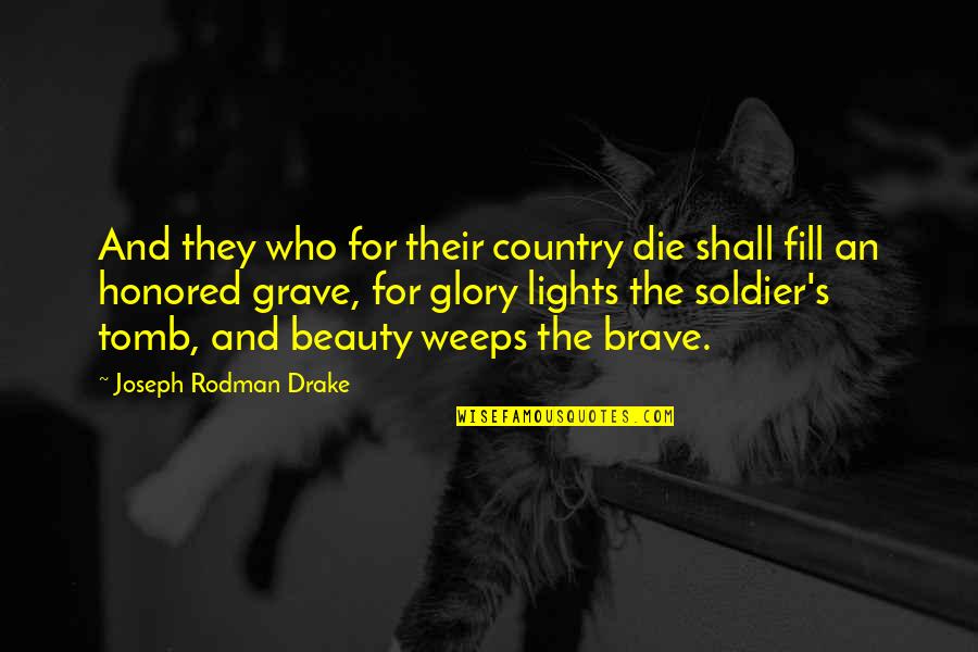 Weeps Quotes By Joseph Rodman Drake: And they who for their country die shall
