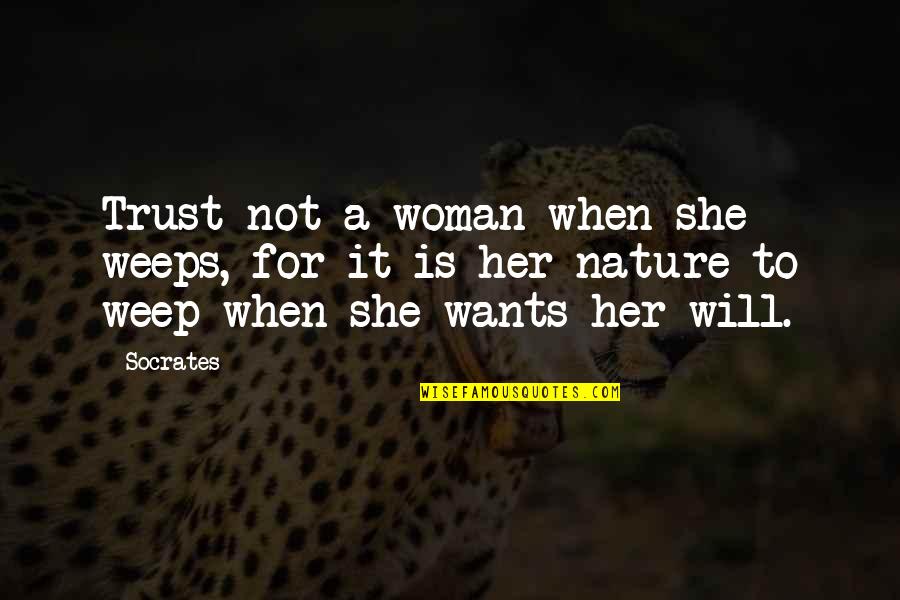 Weeps Quotes By Socrates: Trust not a woman when she weeps, for