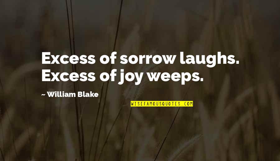 Weeps Quotes By William Blake: Excess of sorrow laughs. Excess of joy weeps.