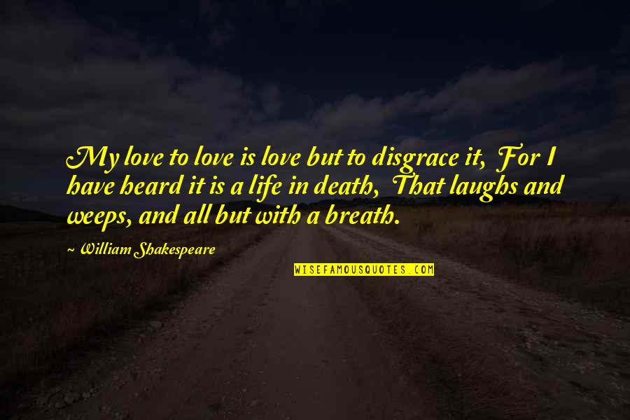 Weeps Quotes By William Shakespeare: My love to love is love but to