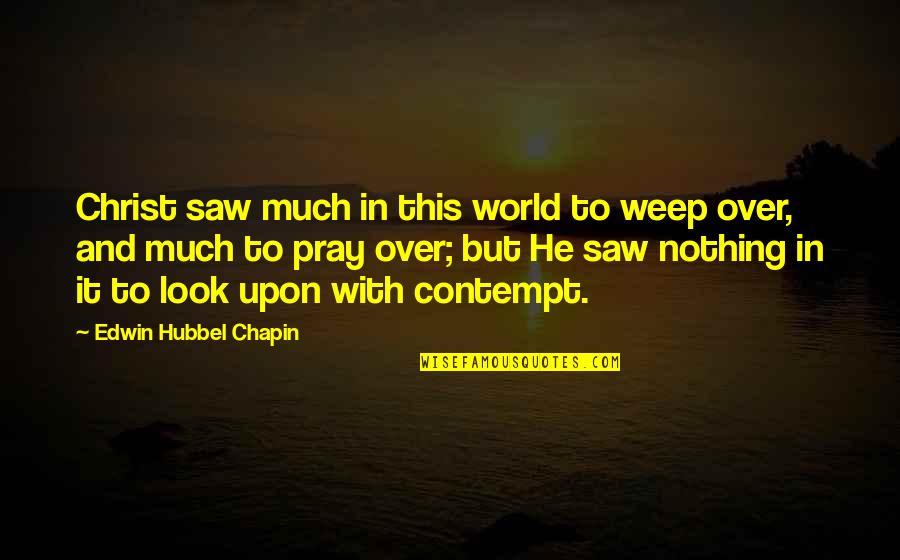 Weep'st Quotes By Edwin Hubbel Chapin: Christ saw much in this world to weep