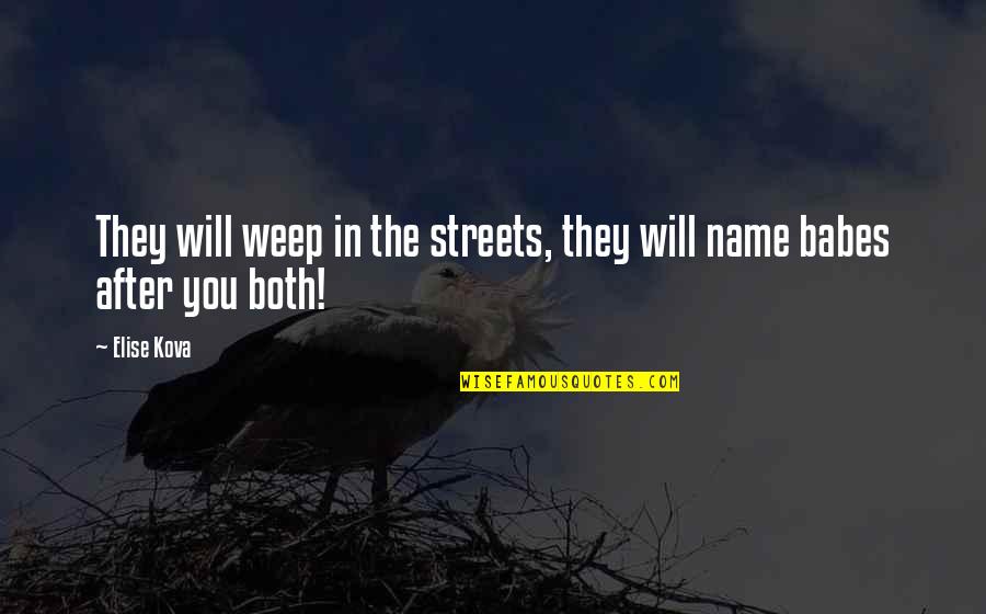 Weep'st Quotes By Elise Kova: They will weep in the streets, they will