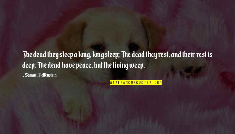 Weep'st Quotes By Samuel Hoffenstein: The dead they sleep a long, long sleep;
