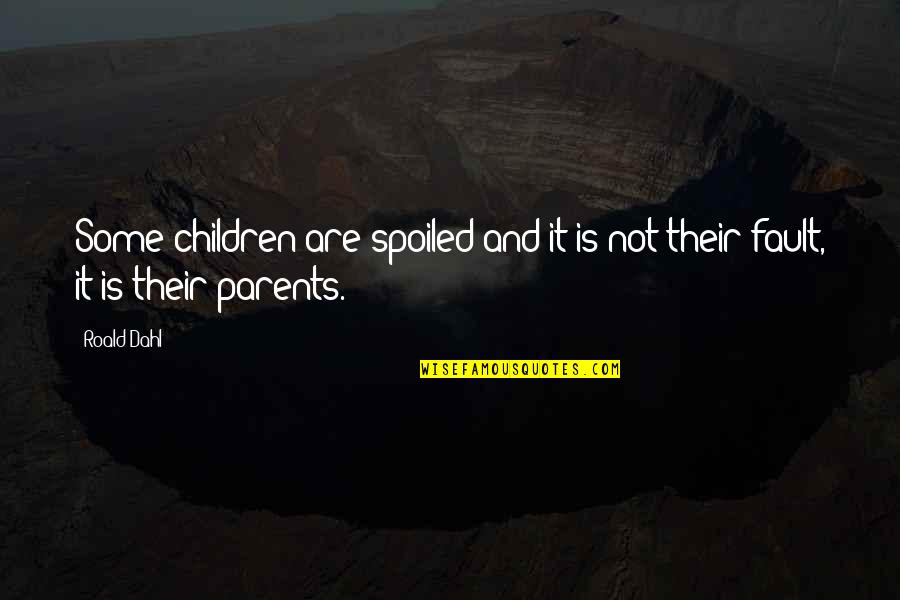 Weerasak Surareungchai Quotes By Roald Dahl: Some children are spoiled and it is not