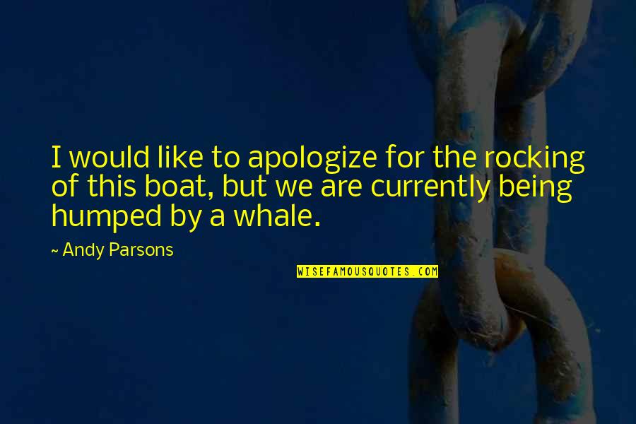 Weerasinghe Man Quotes By Andy Parsons: I would like to apologize for the rocking
