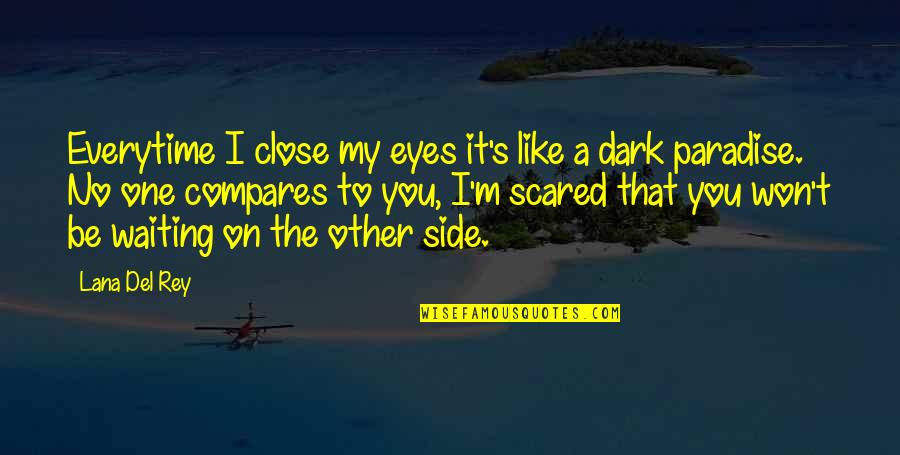 Weert Limburg Quotes By Lana Del Rey: Everytime I close my eyes it's like a Weert Limburg Quotes By Lana Del Rey: Everytime I close my eyes it's like a