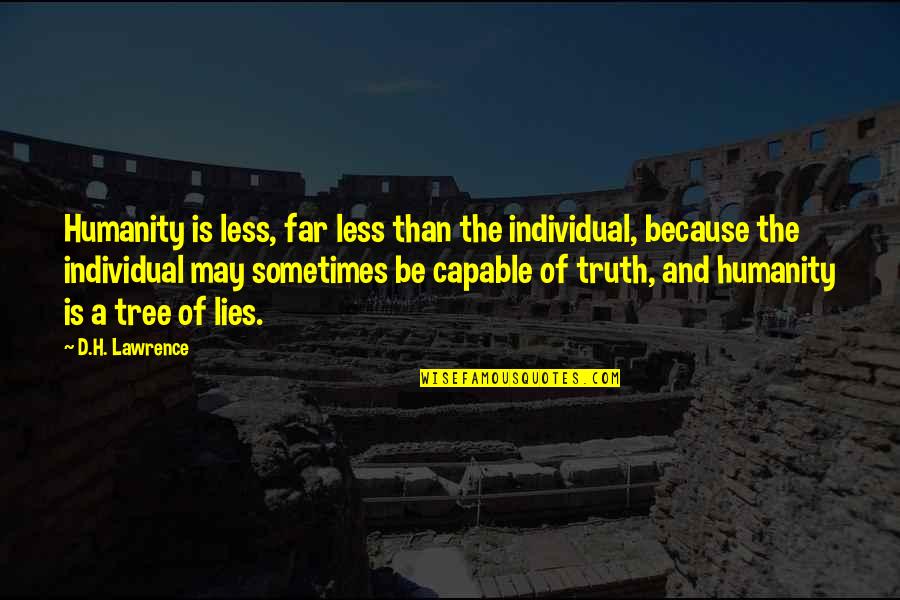 Weerwolf Masker Quotes By D.H. Lawrence: Humanity is less, far less than the individual, Weerwolf Masker Quotes By D.H. Lawrence: Humanity is less, far less than the individual,