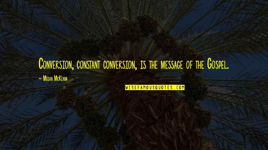 Wees Eerlijk Quotes By Megan McKenna: Conversion, constant conversion, is the message of the