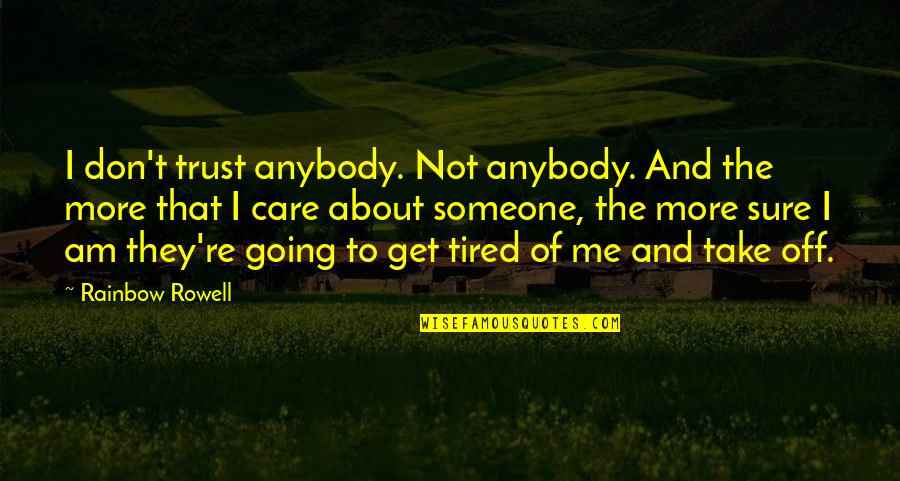 Wees Geduldig Quotes By Rainbow Rowell: I don't trust anybody. Not anybody. And the Wees Geduldig Quotes By Rainbow Rowell: I don't trust anybody. Not anybody. And the
