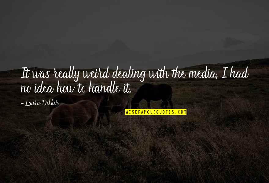 Wees Tevreden Quotes By Laura Dekker: It was really weird dealing with the media.