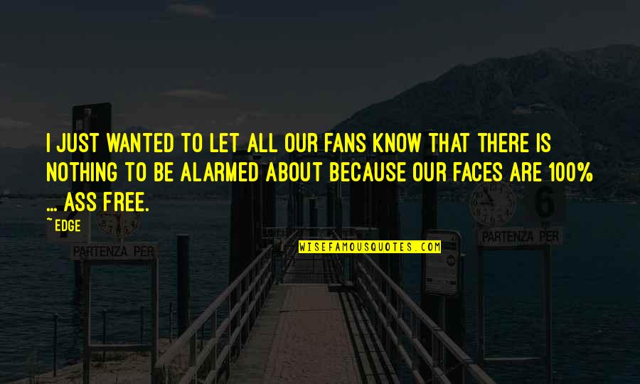 Weetzie Soens Quotes By Edge: I just wanted to let all our fans