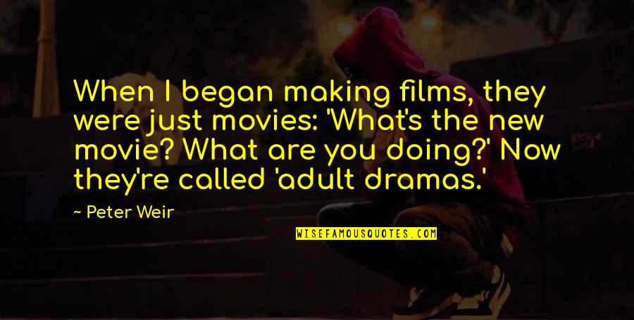 Weevil Veronica Mars Quotes By Peter Weir: When I began making films, they were just Weevil Veronica Mars Quotes By Peter Weir: When I began making films, they were just