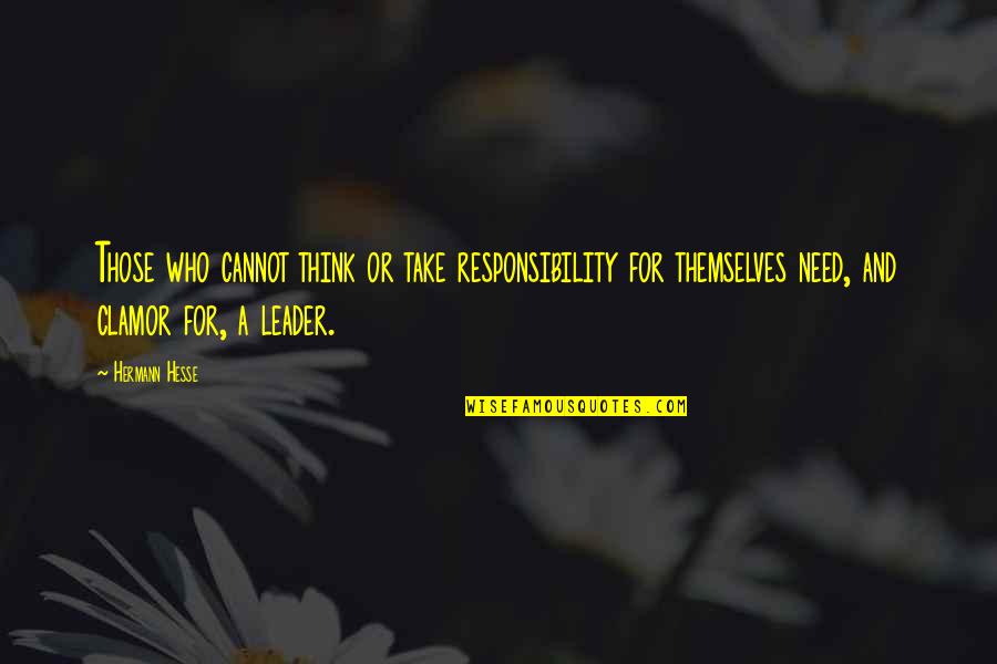 Weezel Dooley Quotes By Hermann Hesse: Those who cannot think or take responsibility for Weezel Dooley Quotes By Hermann Hesse: Those who cannot think or take responsibility for