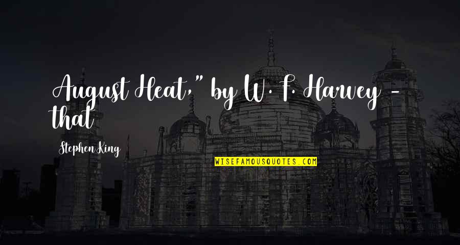Weezel Dooley Quotes By Stephen King: August Heat," by W. F. Harvey - that Weezel Dooley Quotes By Stephen King: August Heat," by W. F. Harvey - that