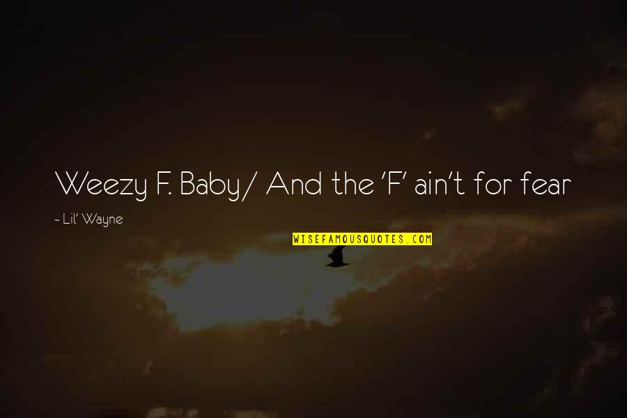 Weezy Baby Quotes By Lil' Wayne: Weezy F. Baby/ And the 'F' ain't for