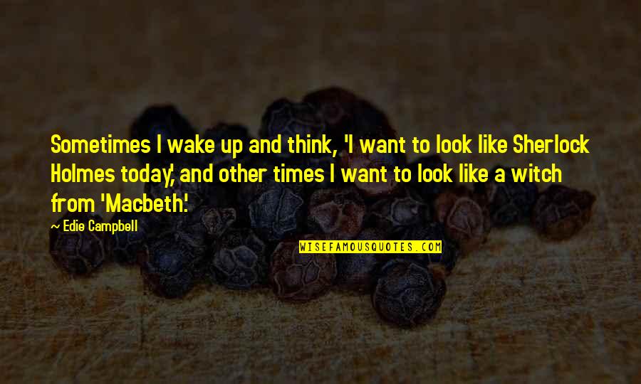 Wefings Marine Quotes By Edie Campbell: Sometimes I wake up and think, 'I want Wefings Marine Quotes By Edie Campbell: Sometimes I wake up and think, 'I want