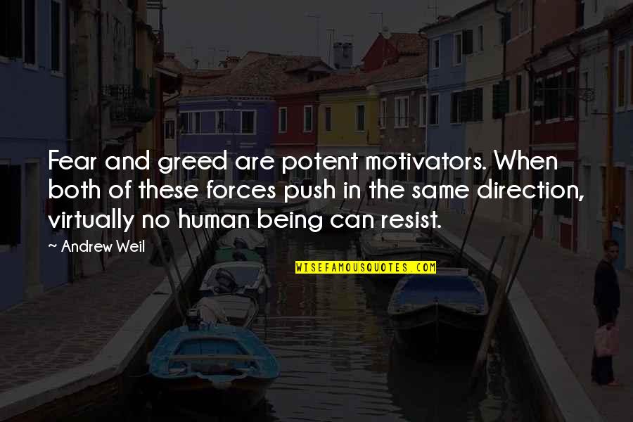Weg Quotes By Andrew Weil: Fear and greed are potent motivators. When both Weg Quotes By Andrew Weil: Fear and greed are potent motivators. When both