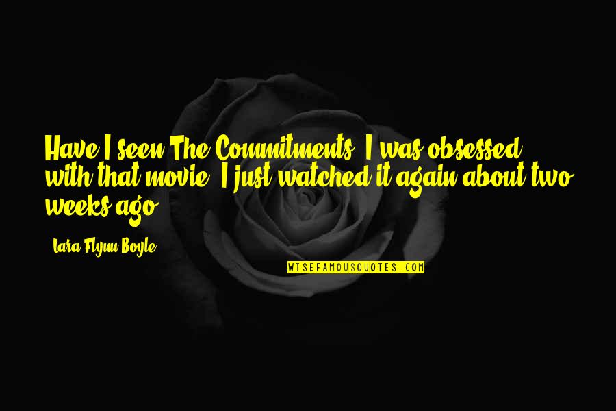 Wegatchie Quotes By Lara Flynn Boyle: Have I seen The Commitments? I was obsessed Wegatchie Quotes By Lara Flynn Boyle: Have I seen The Commitments? I was obsessed