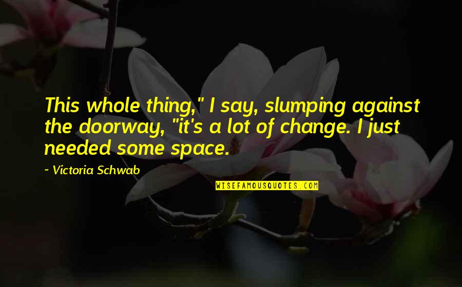 Wegatchie Quotes By Victoria Schwab: This whole thing," I say, slumping against the Wegatchie Quotes By Victoria Schwab: This whole thing," I say, slumping against the