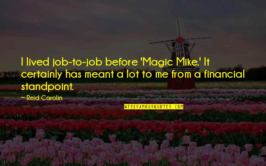 Wegge Quotes By Reid Carolin: I lived job-to-job before 'Magic Mike.' It certainly Wegge Quotes By Reid Carolin: I lived job-to-job before 'Magic Mike.' It certainly